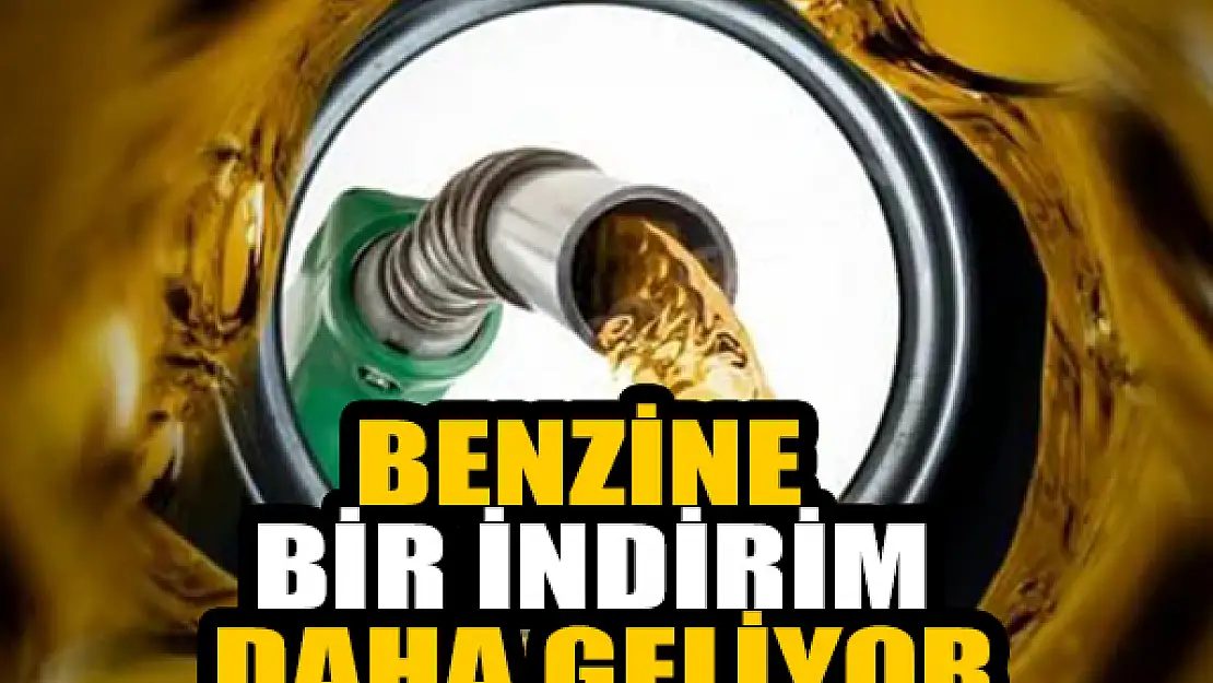 Benzine bir indirim daha geliyor