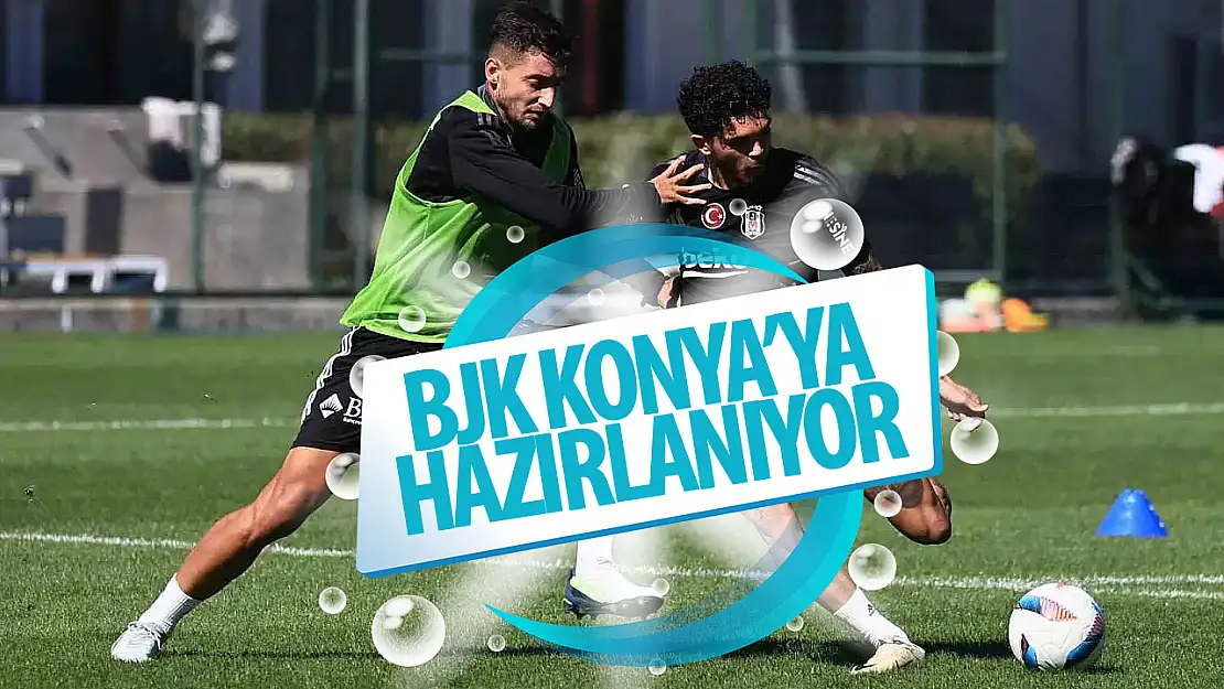 Beşiktaş, Konyaspor maçına hazırlanıyor