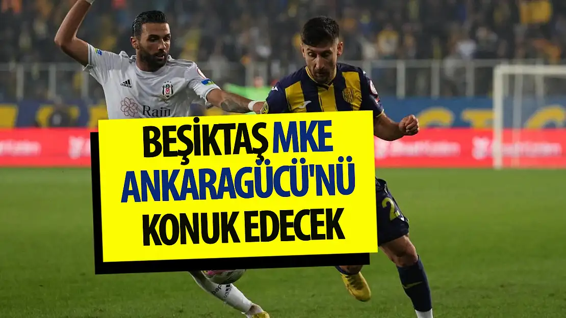 Beşiktaş MKE Ankaragücü'nü konuk edecek