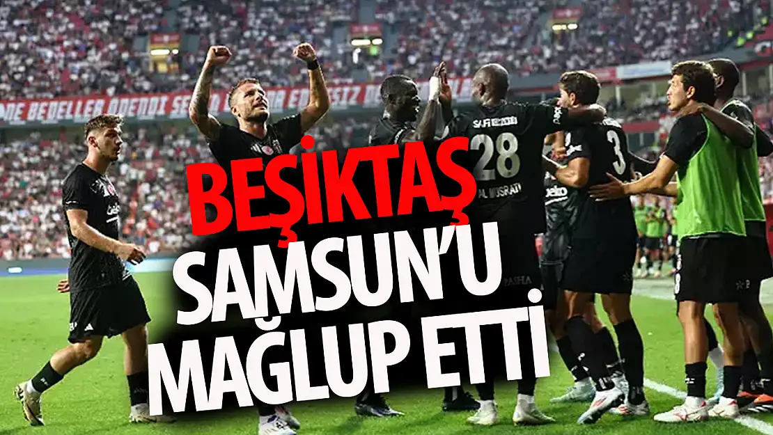 Beşiktaş Samsunspor'u mağlup etti