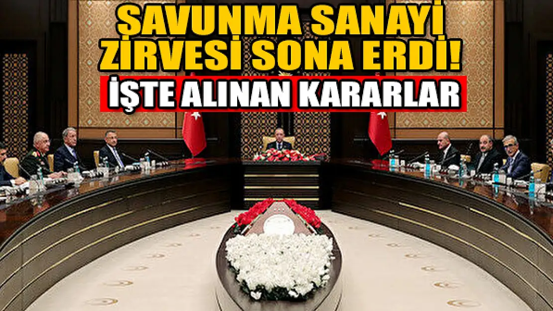 Beştepe'de Savunma Sanayi Zirvesi sona erdi! İşte alınan kararlar