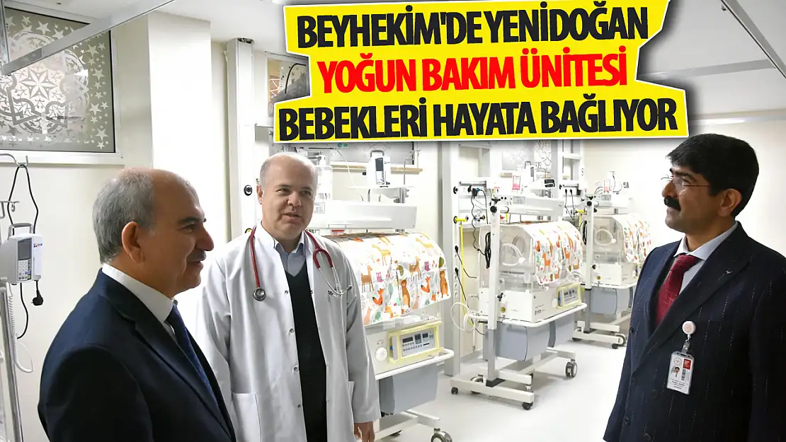 Beyhekim'de Yenidoğan Yoğun Bakım Ünitesi Bebekleri Hayata Bağlıyor