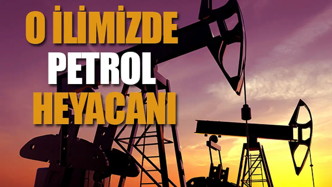 Bir ilimizde petrol heyacanı