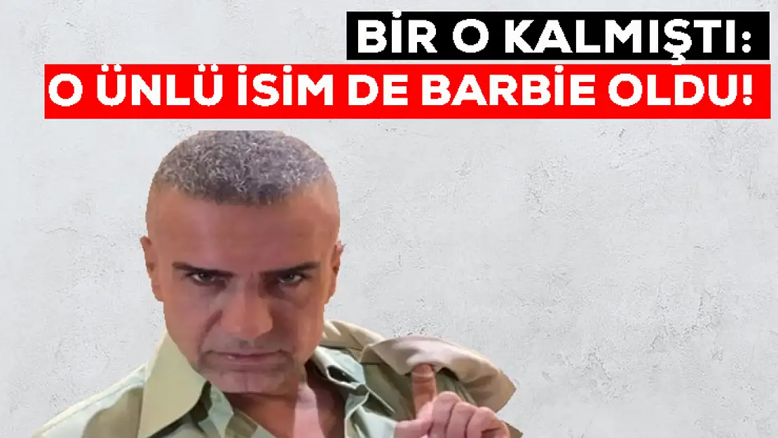 Bir o kalmıştı: o ünlü isim de Barbie oldu!