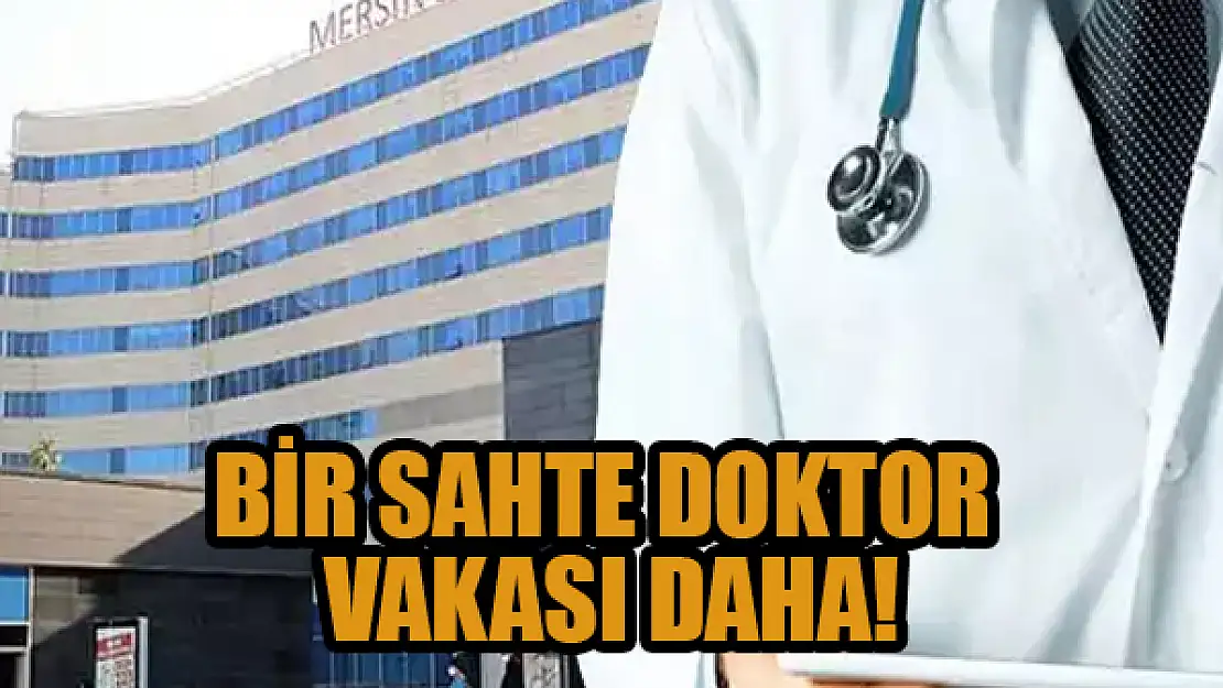 Bir sahte doktor vakası daha!