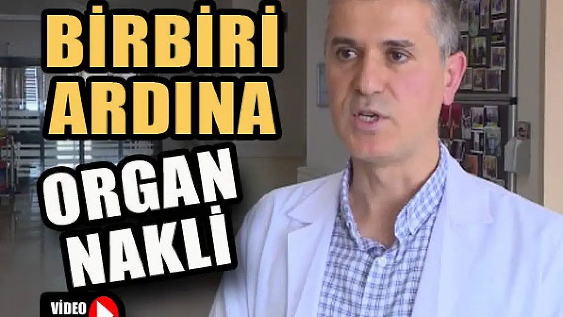 Birbiri ardına organ nakli...