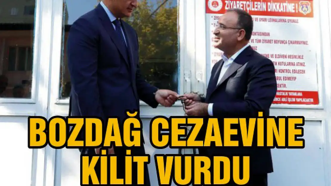 Bozdağ cezaevine kilit vurdu