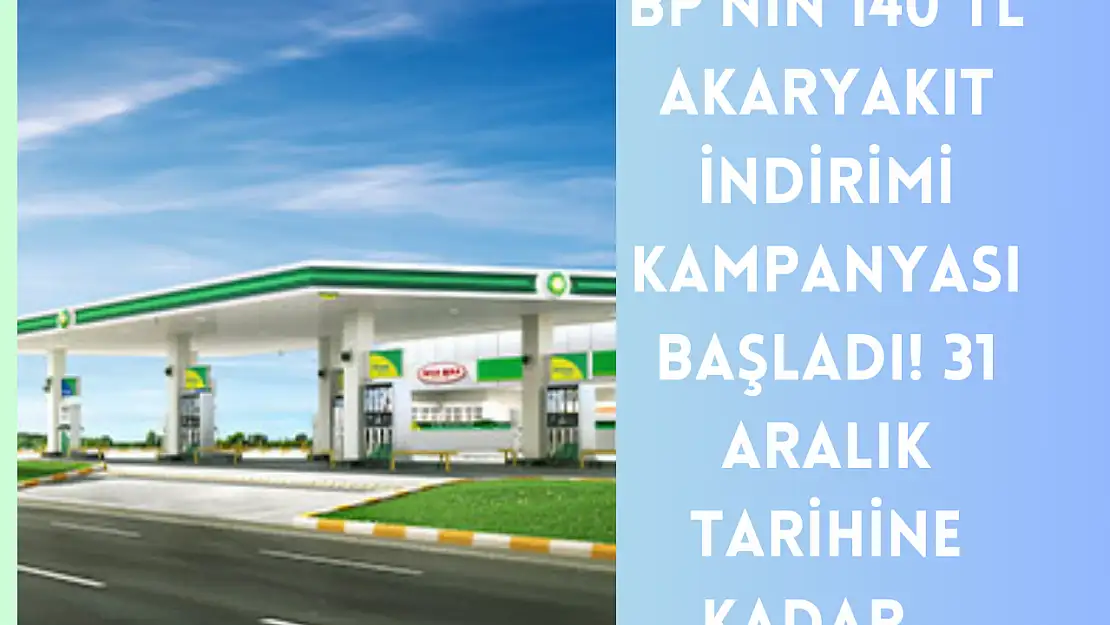 BP'nin 140 TL Akaryakıt İndirimi Kampanyası Başladı! 31 Aralık Tarihine Kadar…