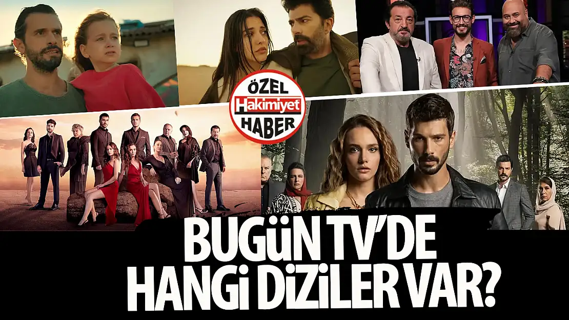 Bugün hangi diziler var, Neler izleyebilirim?