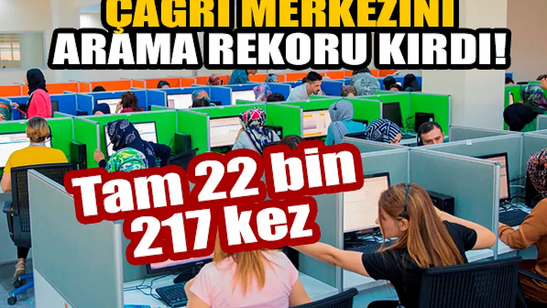 Çağrı merkezini arama rekoru kırdı! Tam 22 bin 217 kez aradı