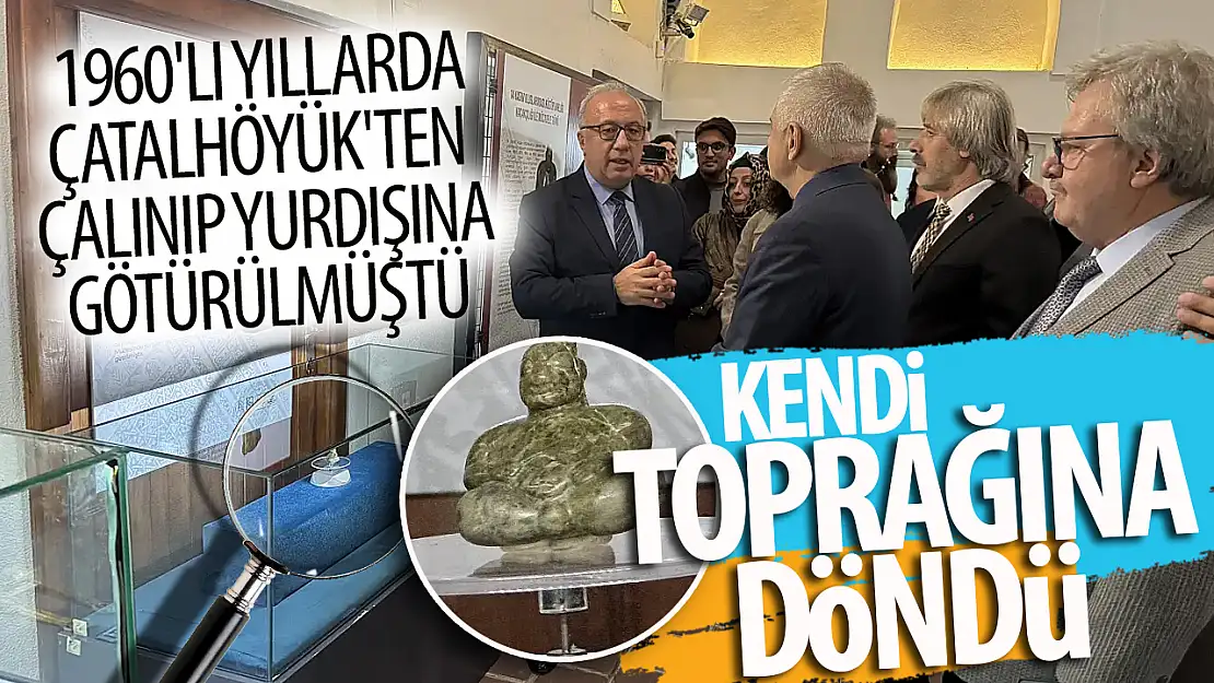 Çatalhöyük'ten yurt dışına kaçırılan heykelcik, yeniden ait olduğu topraklarda