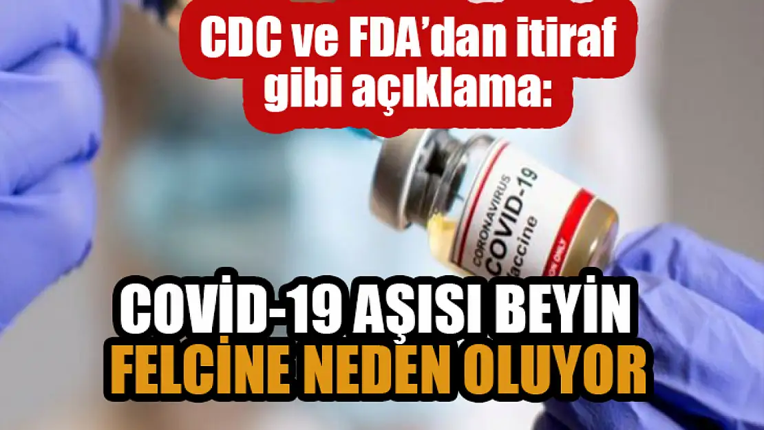 CDC ve FDA'dan skandal açıklama: Covid-19 aşısı beyin felcine neden oluyor