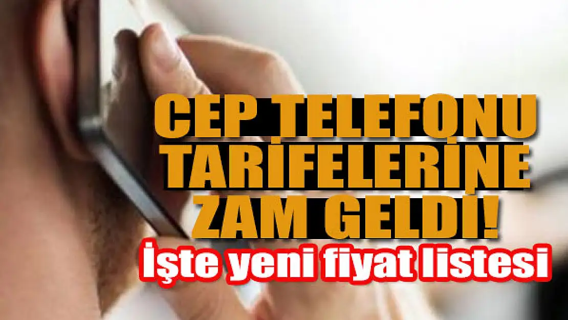 Cep telefonu tarifelerine zam geldi! İşte yen fiyat listesi