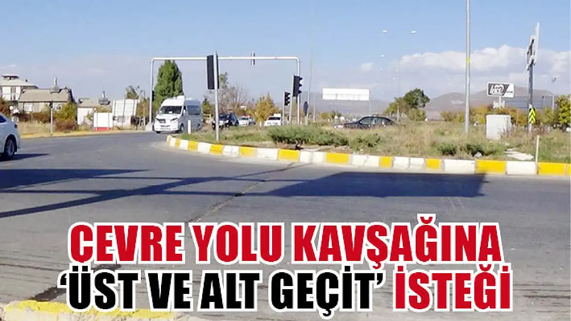 Çevre Yolu Kavşağına 'Üst Ve Alt Geçit' İsteği