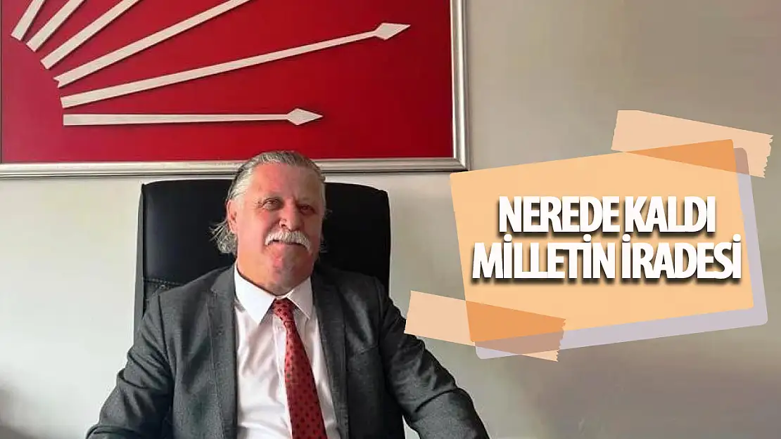 CHP Konya İl Başkanı Bekir Yaman:  Nerede kaldı Millet İradesi