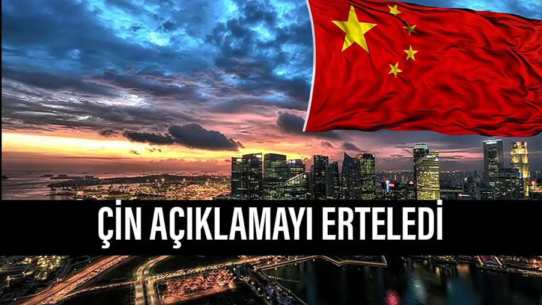 Çin açıklamayı erteledi