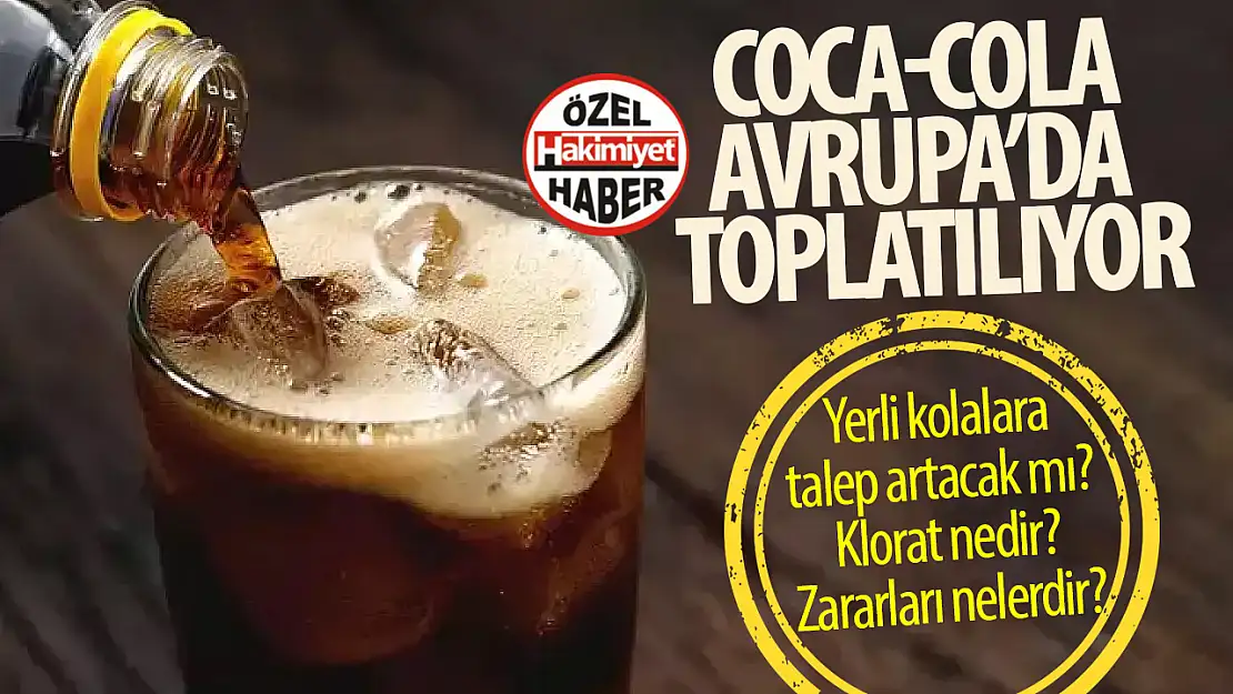 Coca-Cola AB'de toplatılıyor! Yerli kolalara talep artacak mı, Klorat nedir, zararları nelerdir?