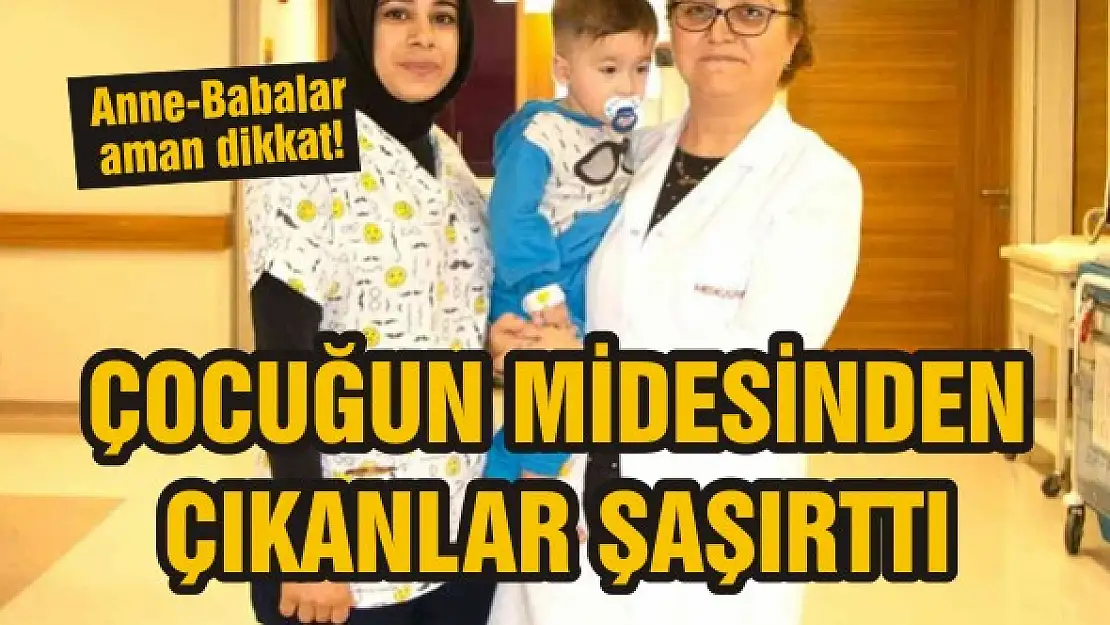 Çocuğun midesinden çıkanlar şaşırttı