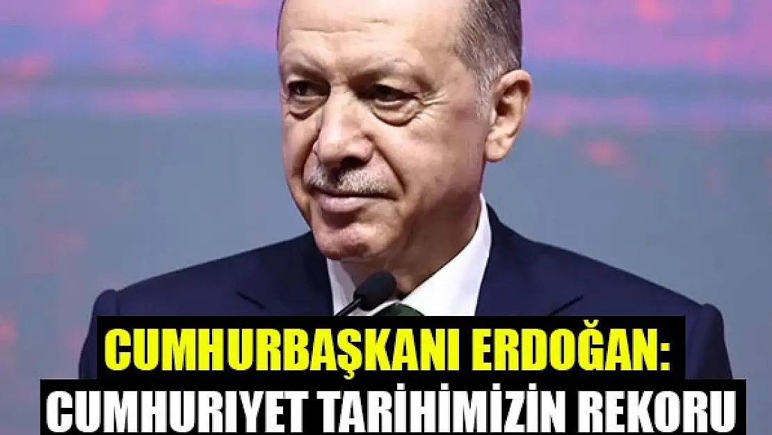 Cumhurbaşkanı Erdoğan, Cumhuriyet tarihimizin rekoru diyerek duyurdu