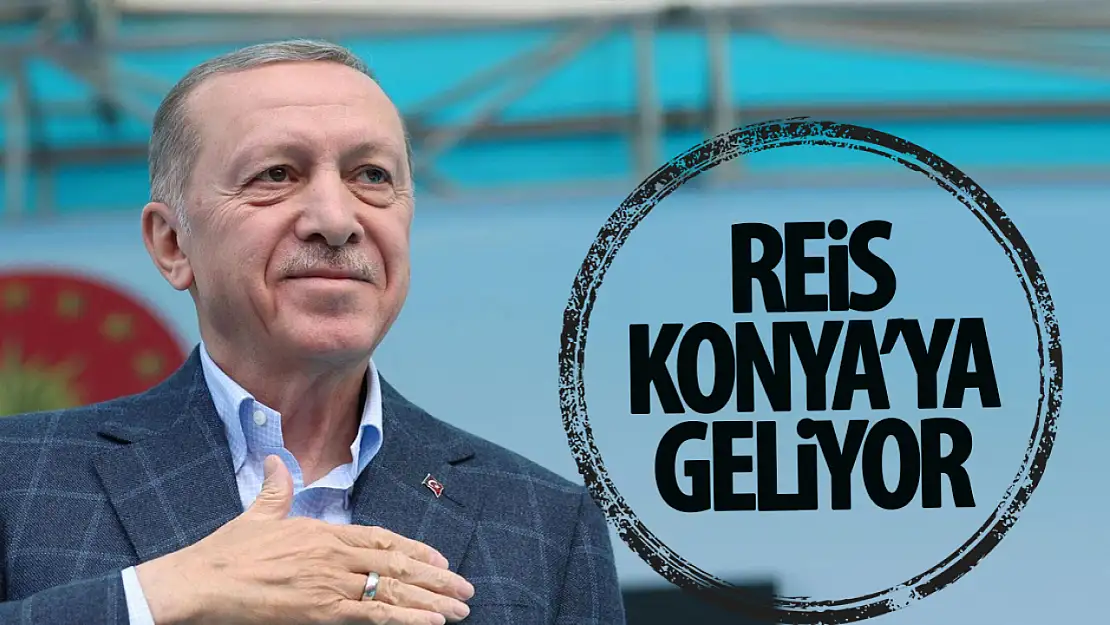 Cumhurbaşkanı Erdoğan, Konya'ya geliyor!