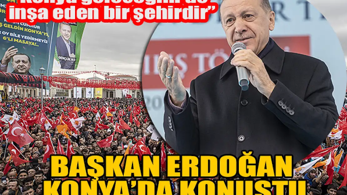 Cumhurbaşkanı Erdoğan Konya'da konuştu