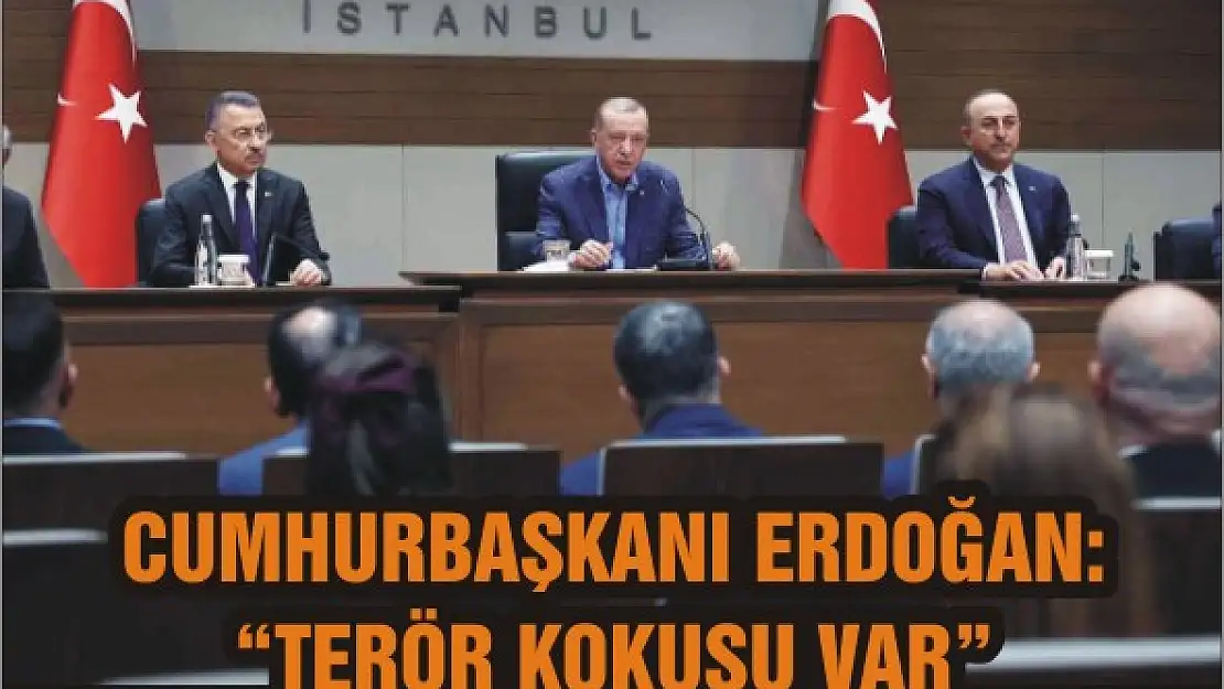 Cumhurbaşkanı Erdoğan: 'Terör kokusu var'