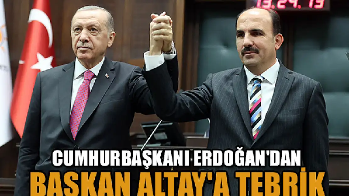 Cumhurbaşkanı Erdoğan'dan Başkan Altay'a tebrik