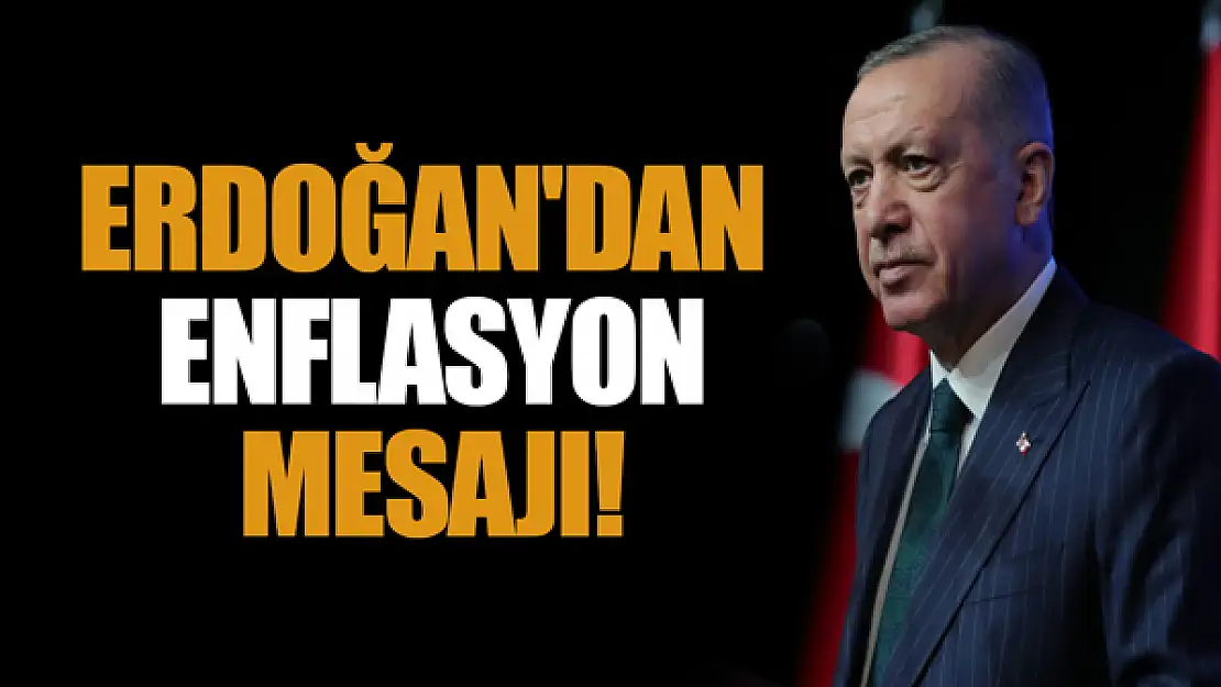 Cumhurbaşkanı Erdoğan'dan enflasyon mesajı!