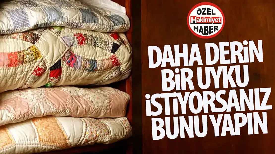 Daha derin bir uyku için en iyi yol: Ağır yorganlar melatonin salgısını artırıyor