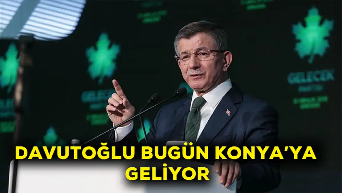 Davutoğlu bugün Konya'ya geliyor