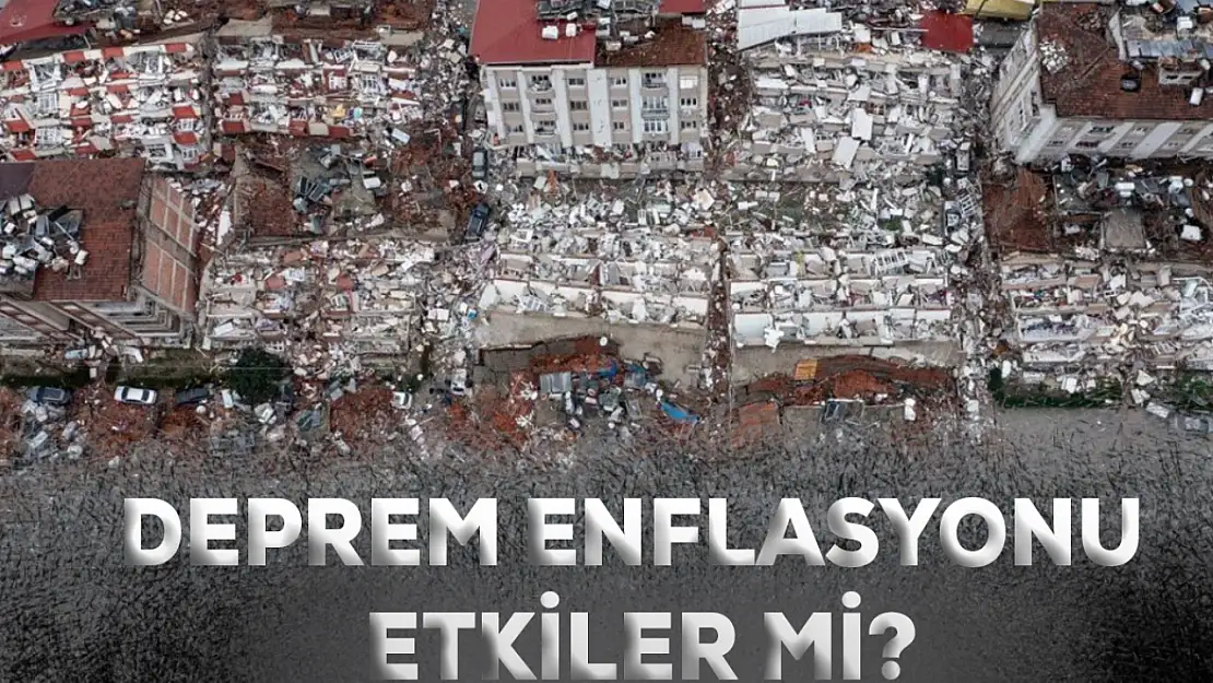 Deprem enflasyonu etkiler mi?