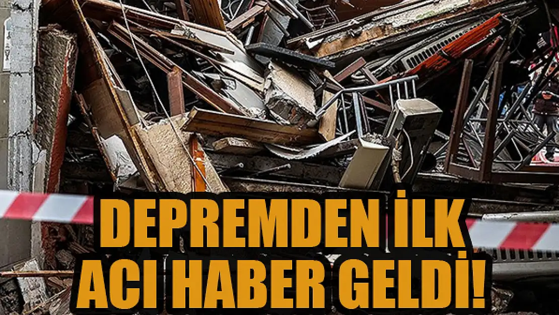 Depremden ilk acı haber geldi!