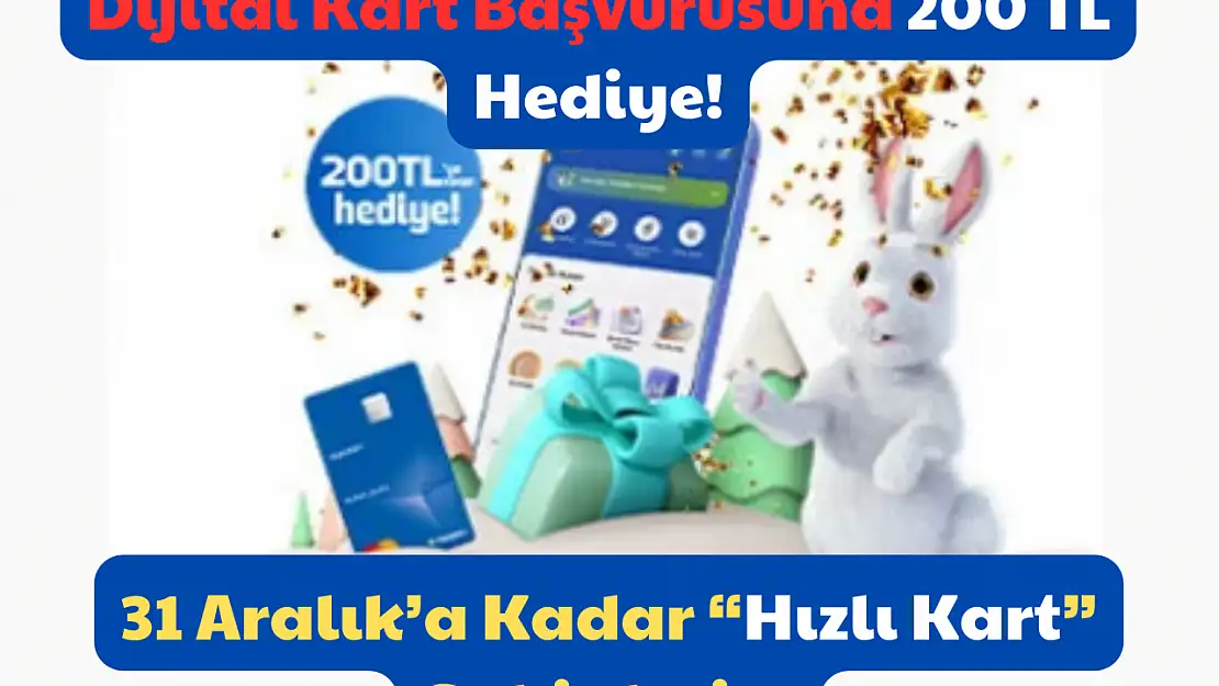 Dijital Kart Başvurusuna 200 TL Hediye: 31 Aralık'a Kadar 'Hızlı Kart' Sahipleri!