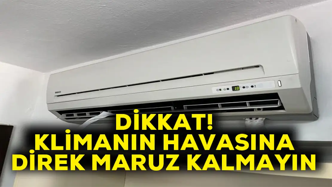 Dikkat! Klimanın havasına direk maruz kalmayın