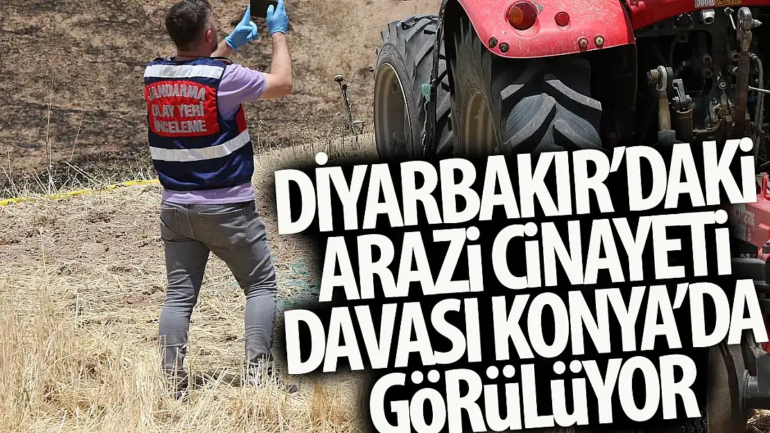 Diyarbakır'daki arazi kavgasında 9 kişinin ölümüne sebep olan sanıklar Konya'da mahkemeye çıktı