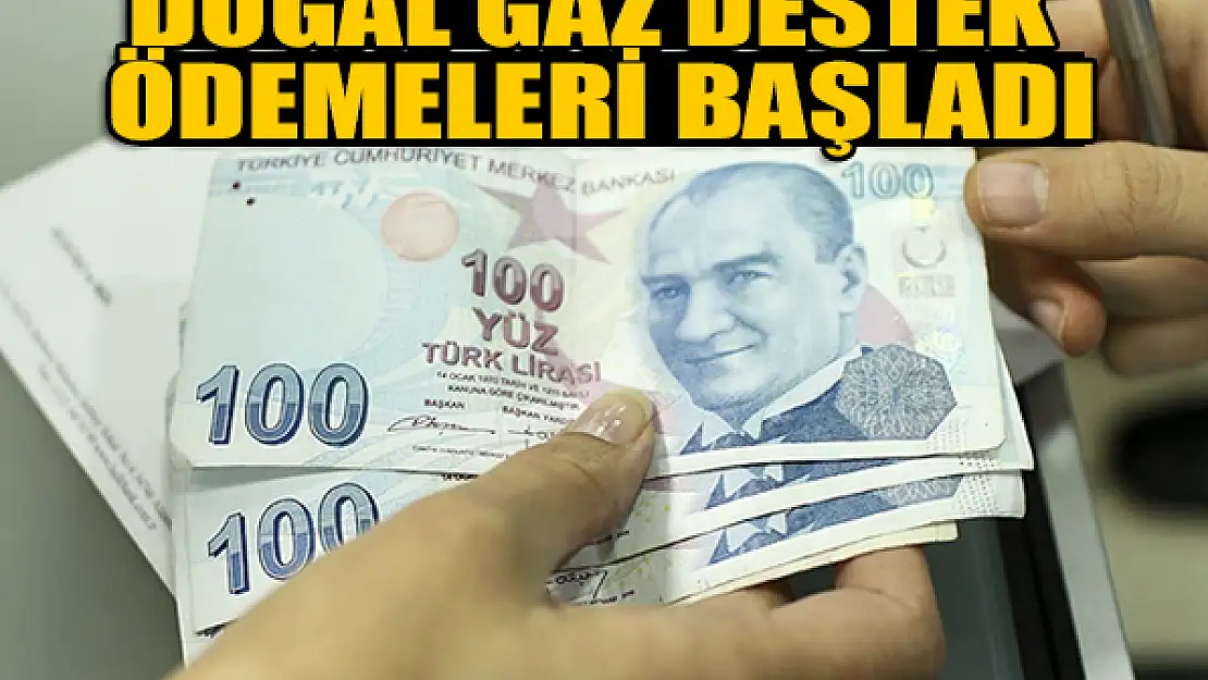 Doğal Gaz Destek ödemeleri başladı