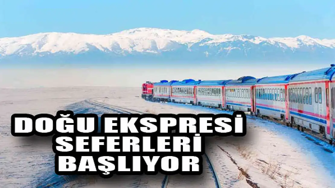 Doğu Ekspresi seferleri başlıyor...