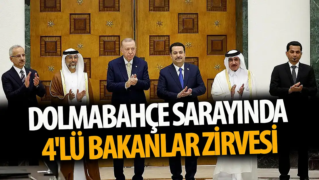 Dolmabahçe sarayında 4'lü bakanlar zirvesi