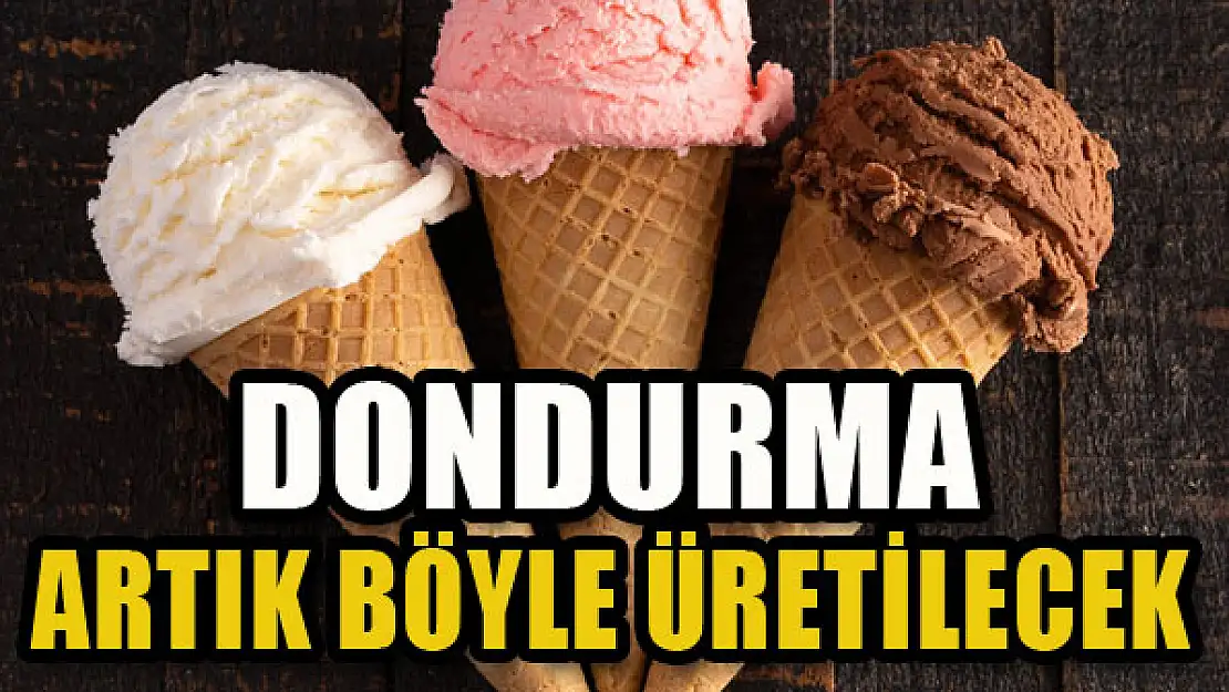 Dondurma artık böyle üretilecek...