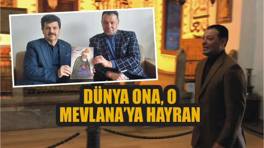 Dünya ona, o Mevlana'ya hayran