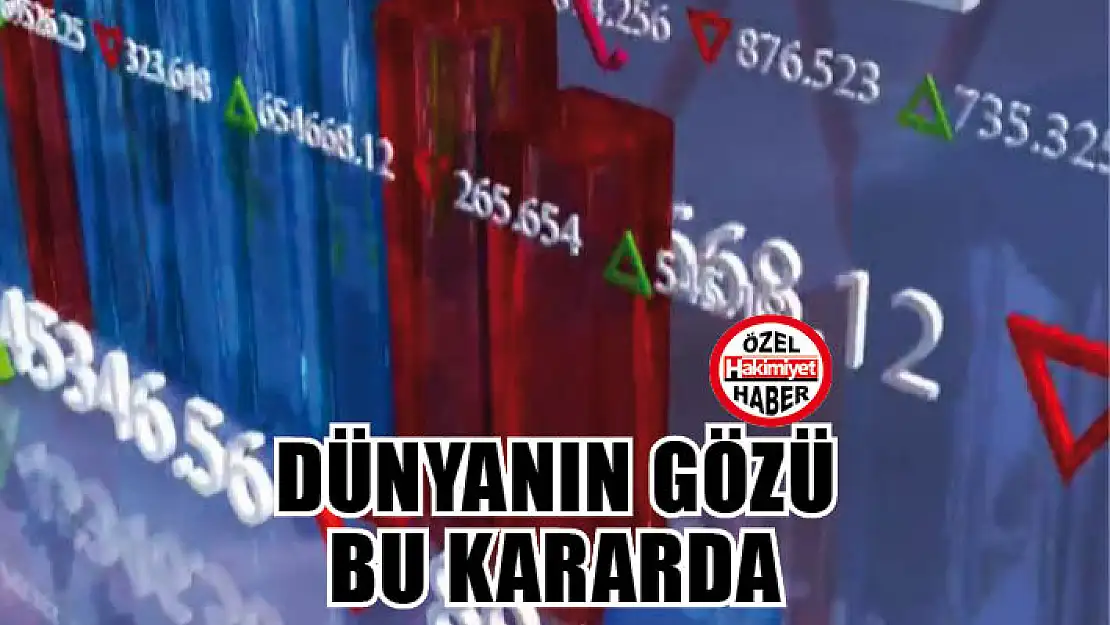 Dünyanın gözü bu kararda