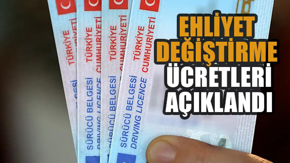 Ehliyet değiştirme ücretleri açıklandı