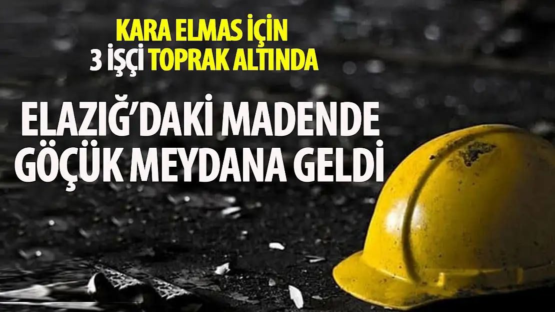 Elazığ'ın Alacakaya İlçesinde Maden Ocağında Göçük: 3 Kişi Toprak Altında