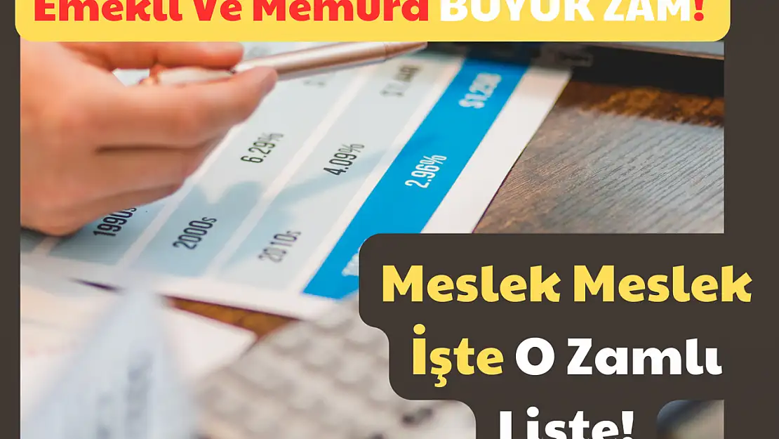 Emekli Ve Memura Büyük Zam: Meslek Meslek İşte O Zamlı Liste!