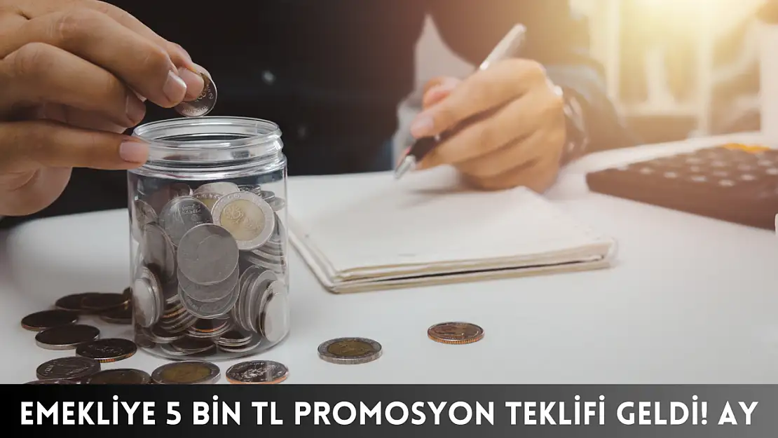 Emekliye 5 Bin TL Promosyon Teklifi Geldi! Ay Sonuna Kadar Başvuran Kârlı Çıkacak