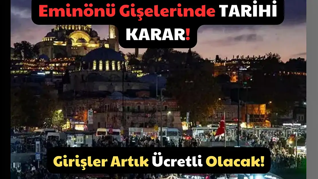 Eminönü Gişelerinde Tarihi Karar! Girişler Artık Ücretli Olacak!