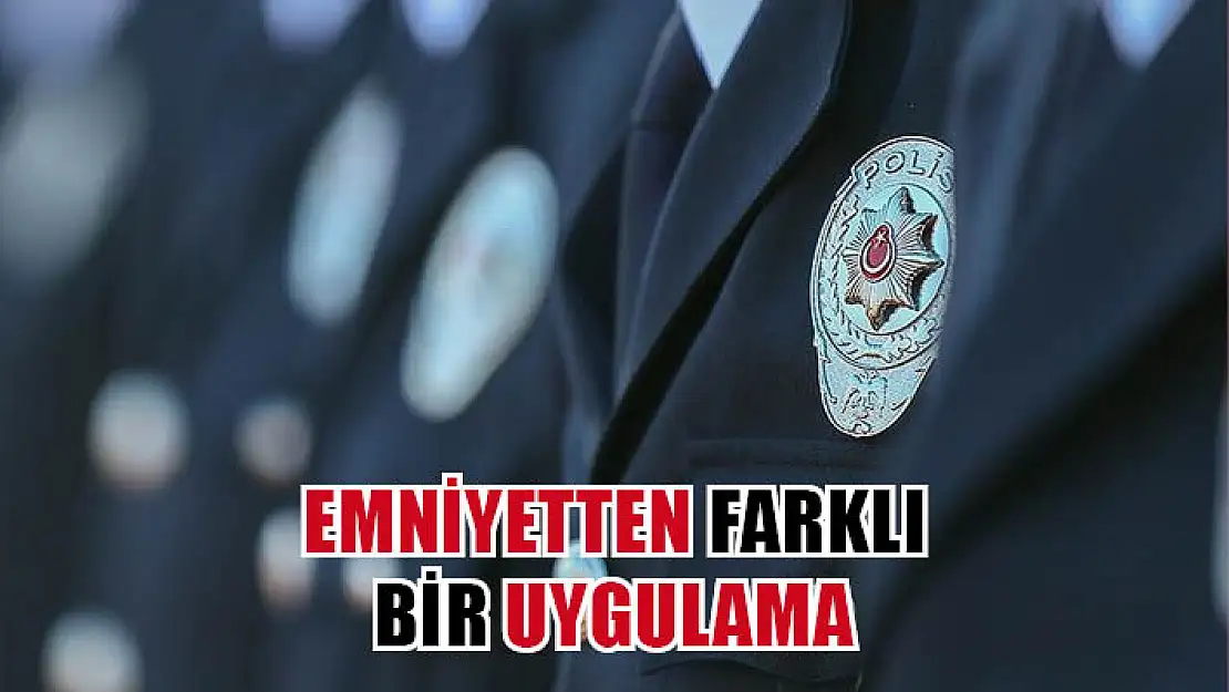 Emniyetten farklı bir uygulama