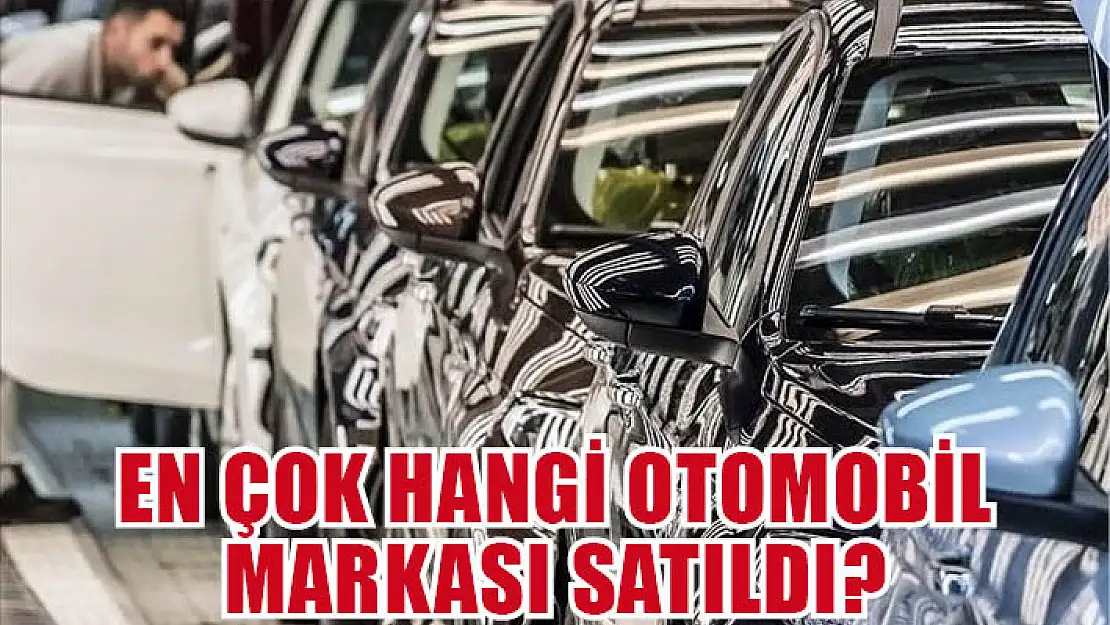 En çok hangi otomobil markası satıldı?