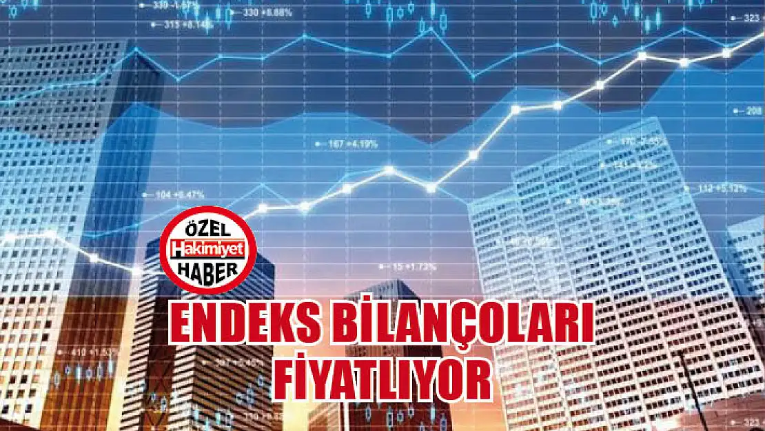 Endeks bilançoları fiyatlıyor