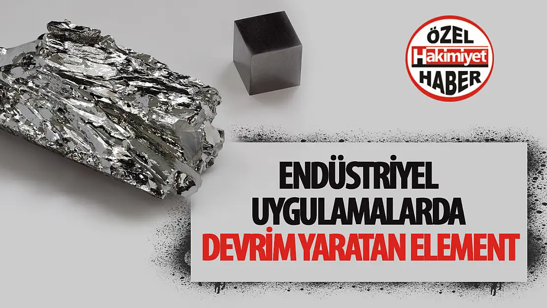 Endüstriyel uygulamalarda devrim yaratan element